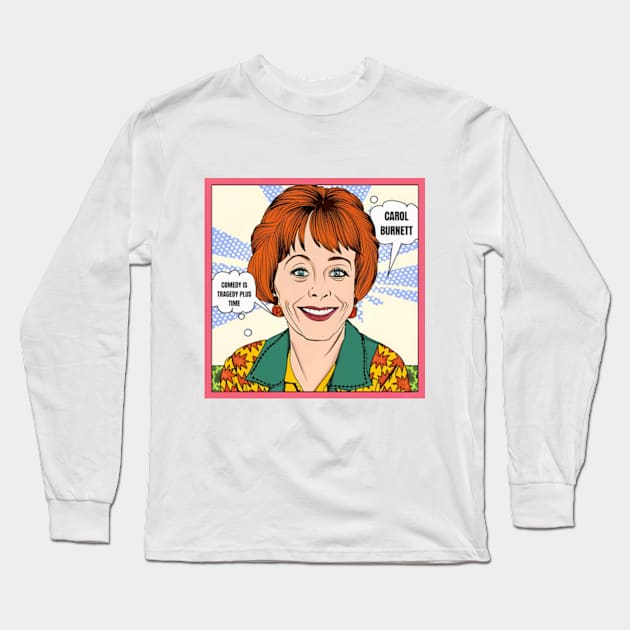 Comedy is tragedy plus time - carol burnett, the carol burnett show, carol burnett show complete series Long Sleeve T-Shirt by StyleTops